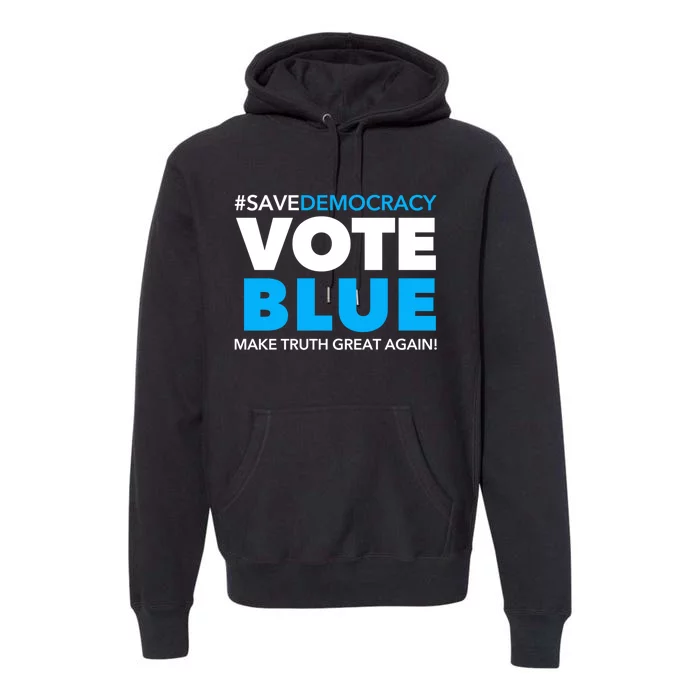 Save Democracy Vote Blue Make Truth Great Again Premium Hoodie