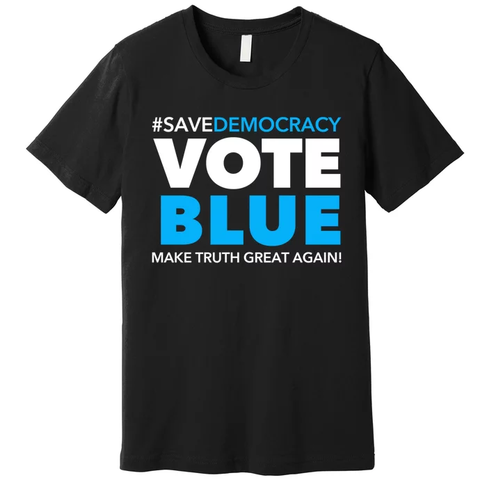 Save Democracy Vote Blue Make Truth Great Again Premium T-Shirt