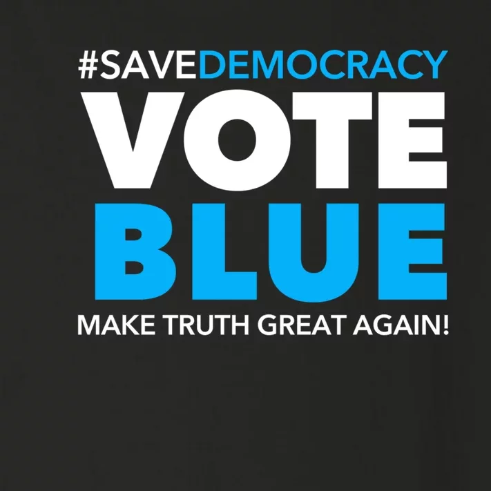 Save Democracy Vote Blue Make Truth Great Again Toddler Long Sleeve Shirt