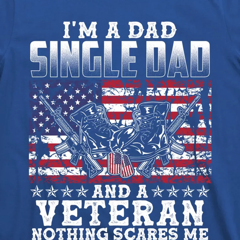 Single Dad Veteran I Am A Dad Single Dad And A Veteran Gift T-Shirt