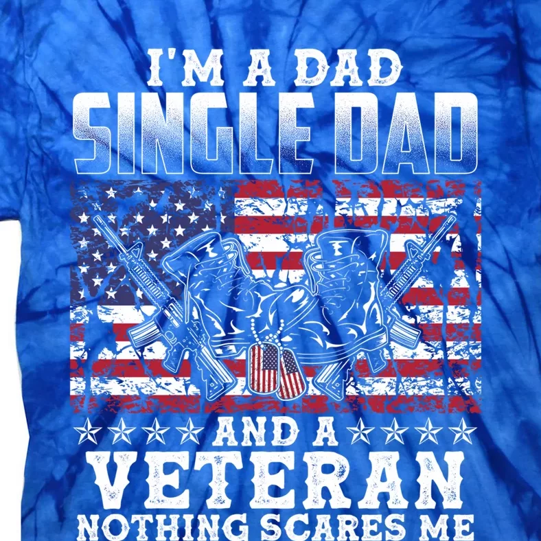 Single Dad Veteran I Am A Dad Single Dad And A Veteran Gift Tie-Dye T-Shirt