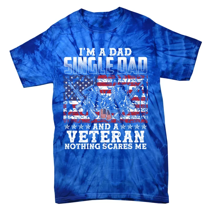 Single Dad Veteran I Am A Dad Single Dad And A Veteran Gift Tie-Dye T-Shirt