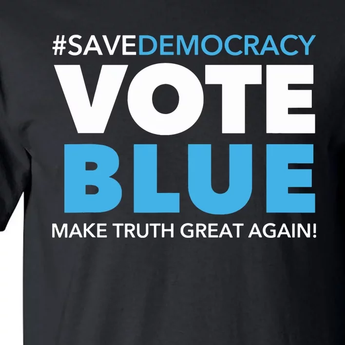 Save Democracy Vote Blue Make Truth Great Again Tall T-Shirt