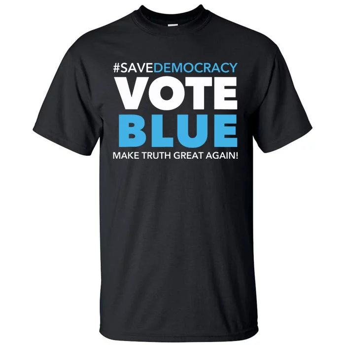 Save Democracy Vote Blue Make Truth Great Again Tall T-Shirt