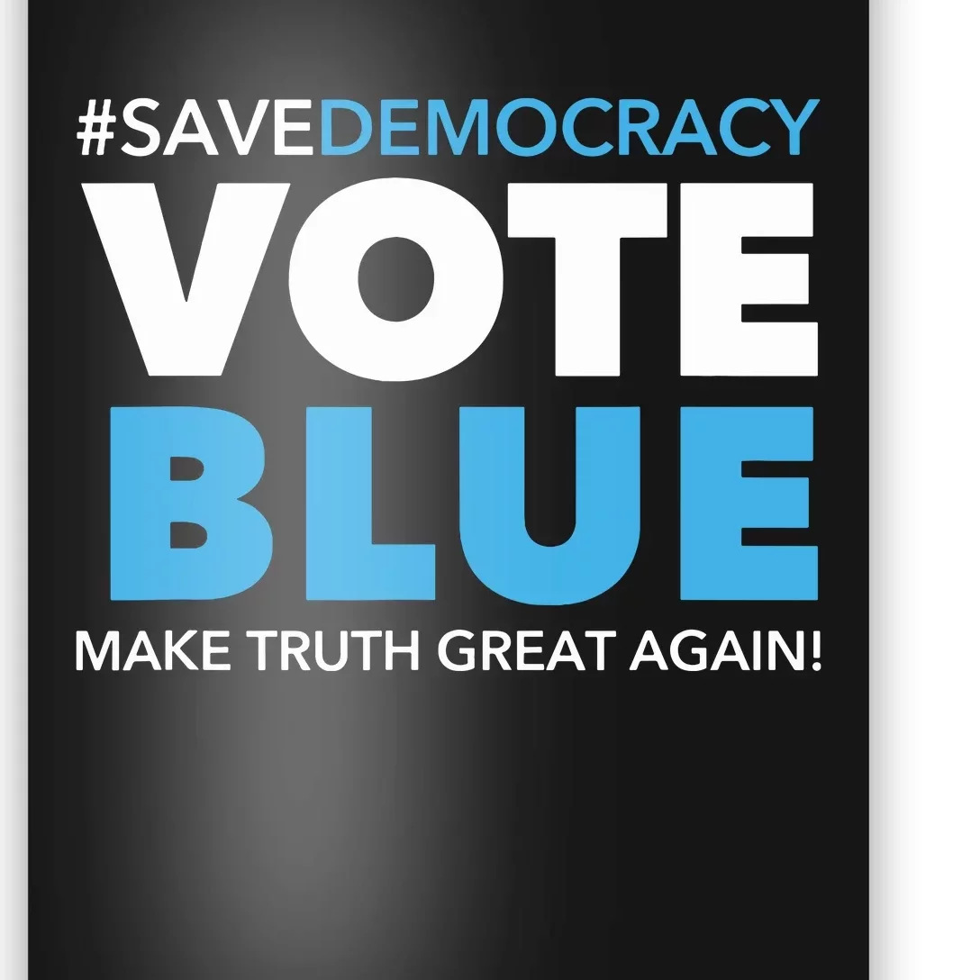 Save Democracy Vote Blue Make Truth Great Again Poster