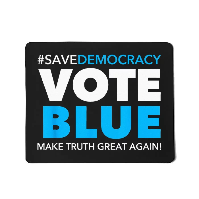 Save Democracy Vote Blue Make Truth Great Again Mousepad