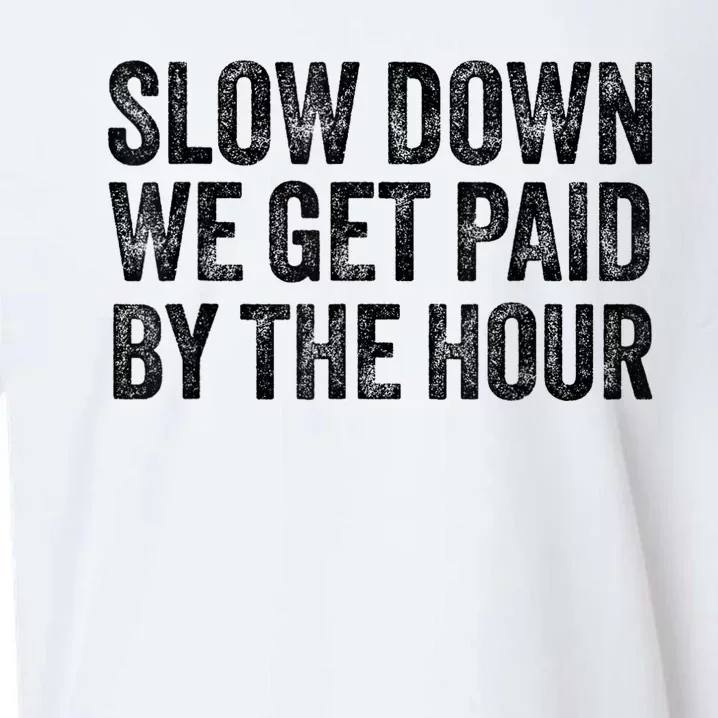 Slow Down We Get Paid By The Hour Funny Laborers Labor Day Sueded Cloud Jersey T-Shirt