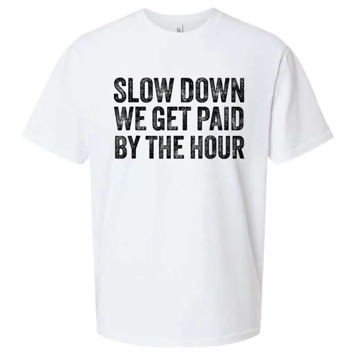 Slow Down We Get Paid By The Hour Funny Laborers Labor Day Sueded Cloud Jersey T-Shirt