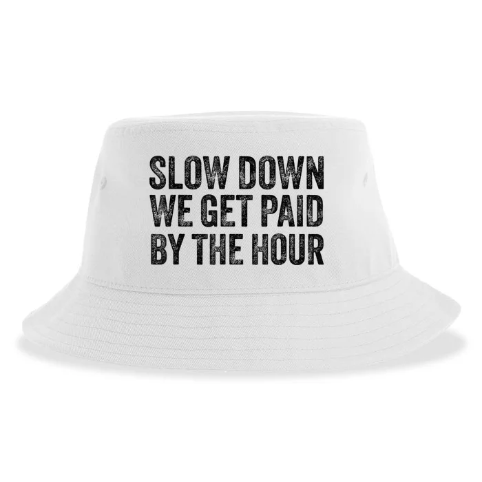 Slow Down We Get Paid By The Hour Funny Laborers Labor Day Sustainable Bucket Hat