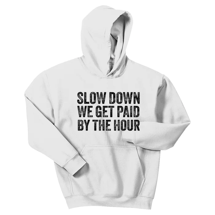 Slow Down We Get Paid By The Hour Funny Laborers Labor Day Kids Hoodie