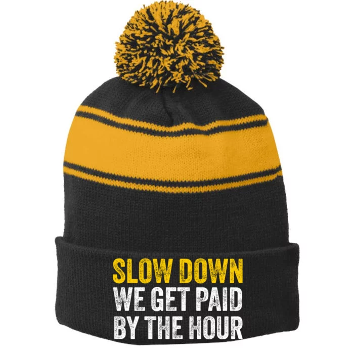 Slow Down We Get Paid By The Hour Funny Laborers Labor Day Stripe Pom Pom Beanie