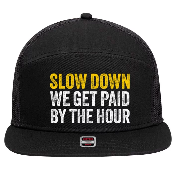 Slow Down We Get Paid By The Hour Funny Laborers Labor Day 7 Panel Mesh Trucker Snapback Hat