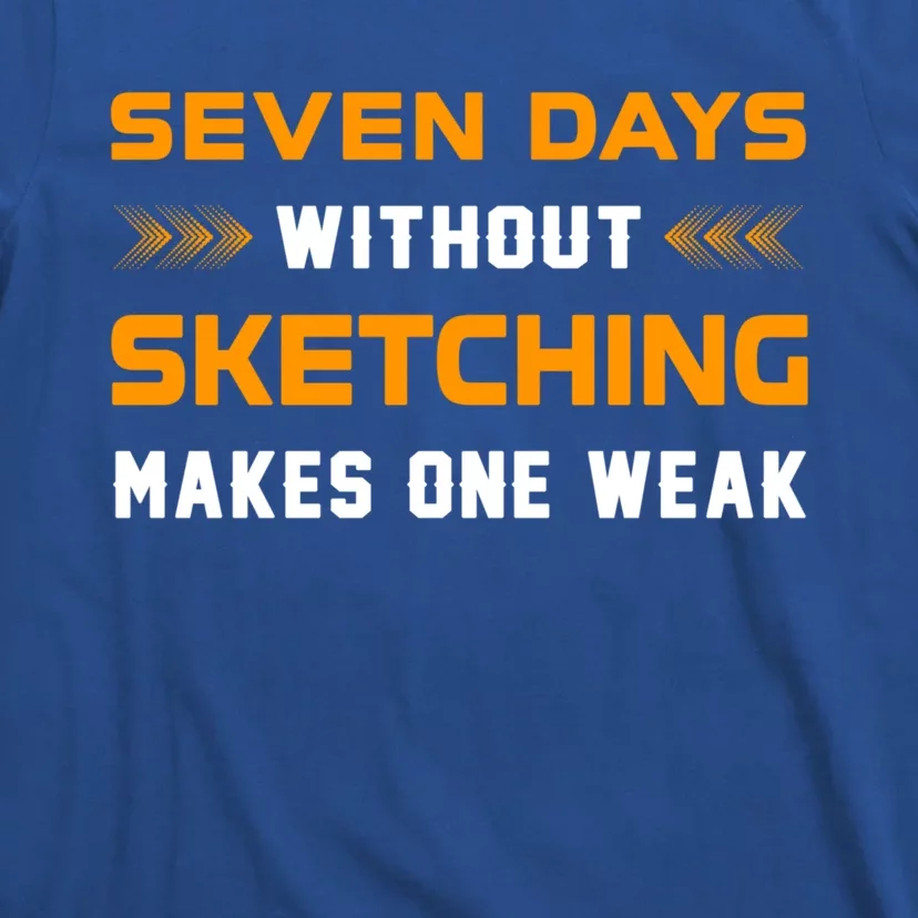 Seven Days Without Sketching For Sketching Lover Drawing Gift T-Shirt