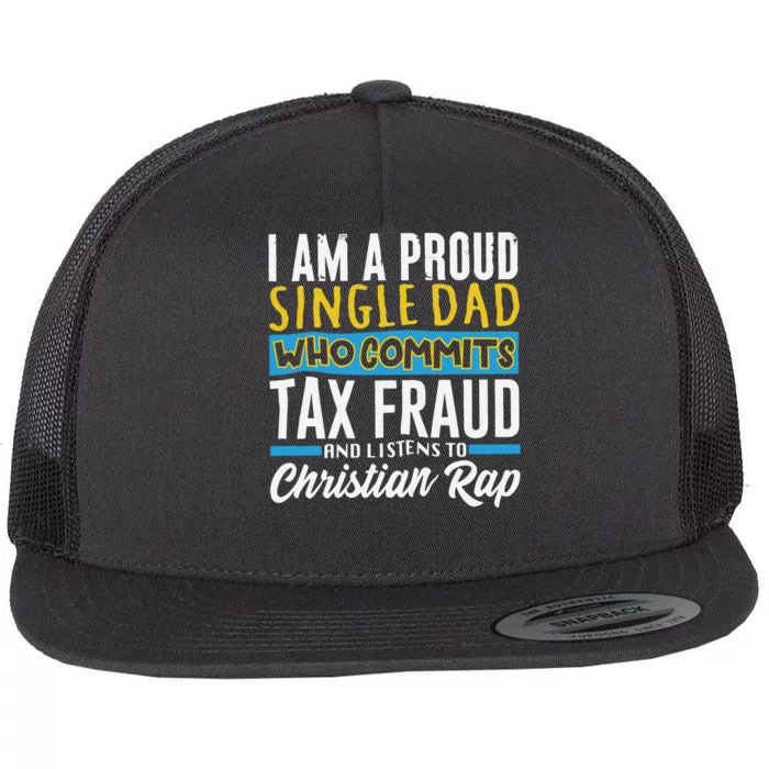 Single Dad Who Commits Tax Fraud Flat Bill Trucker Hat