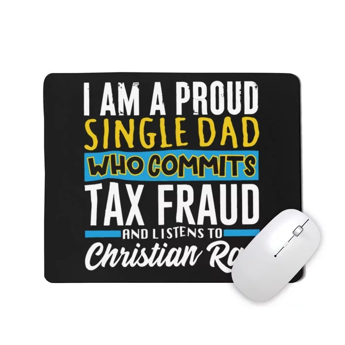 Single Dad Who Commits Tax Fraud Mousepad