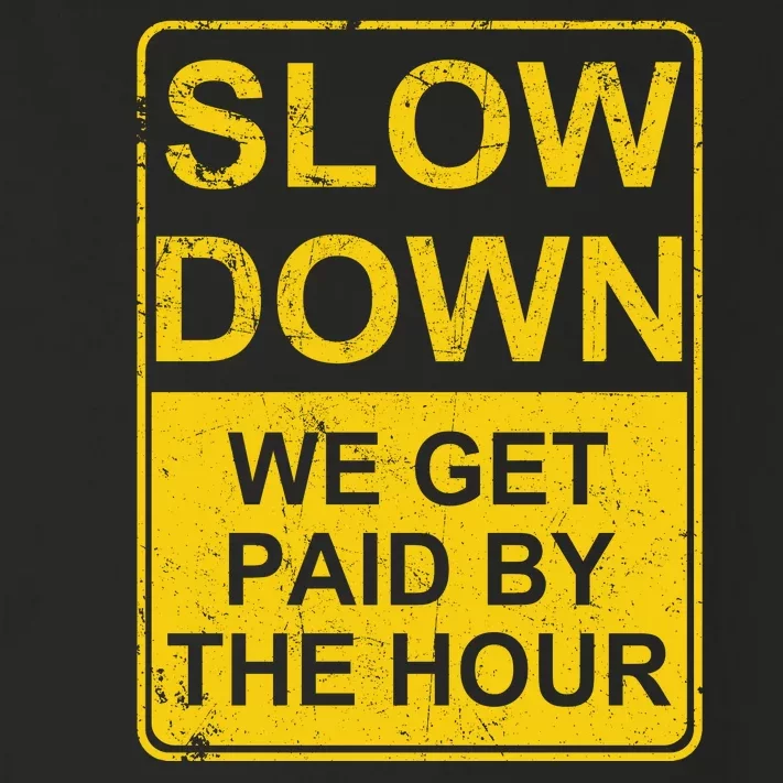 Slow Down We Get Paid By The Hour Funny Laborers Labor Day Toddler Long Sleeve Shirt