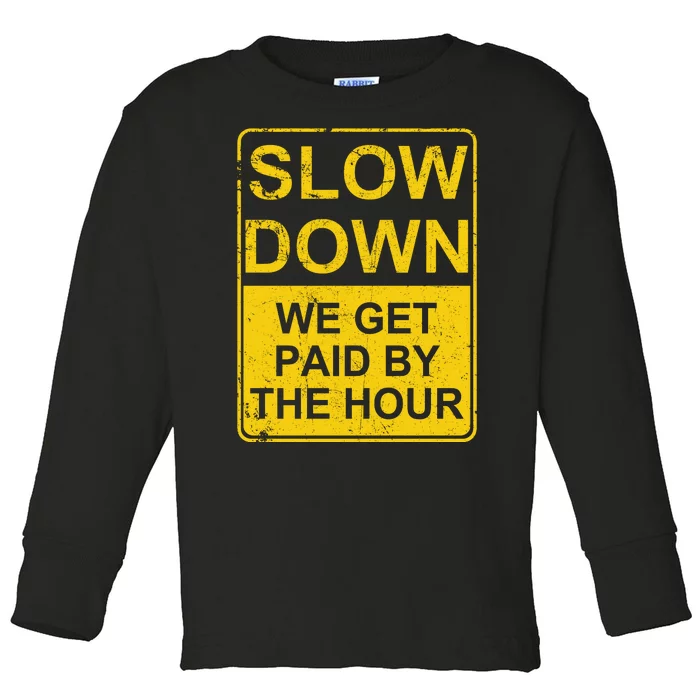 Slow Down We Get Paid By The Hour Funny Laborers Labor Day Toddler Long Sleeve Shirt