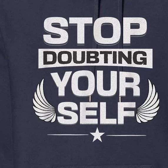 Stop Doubting Yourself Premium Hoodie