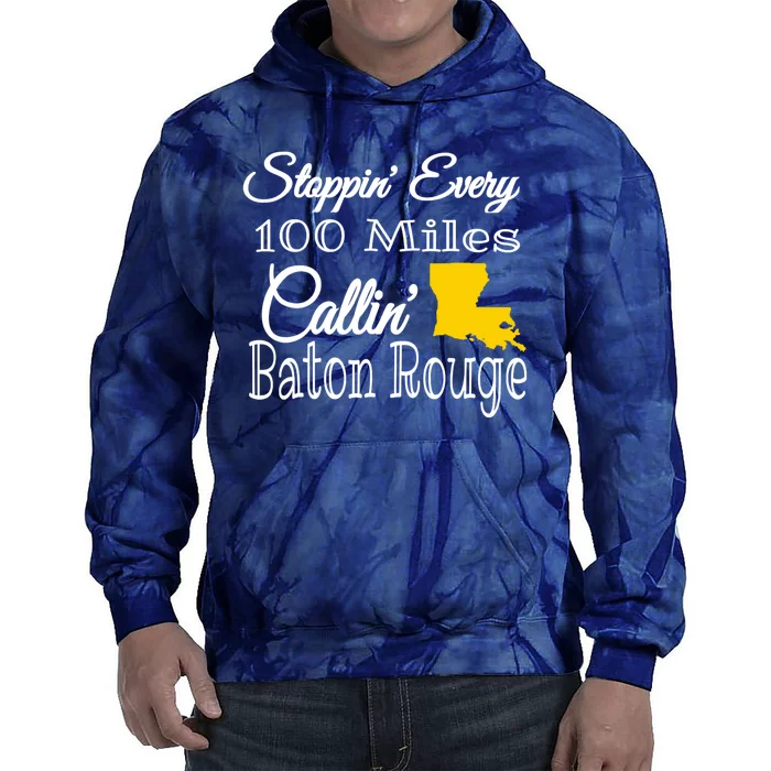 Stoppin Every 100 Miles Callin Baton Rouge Tie Dye Hoodie