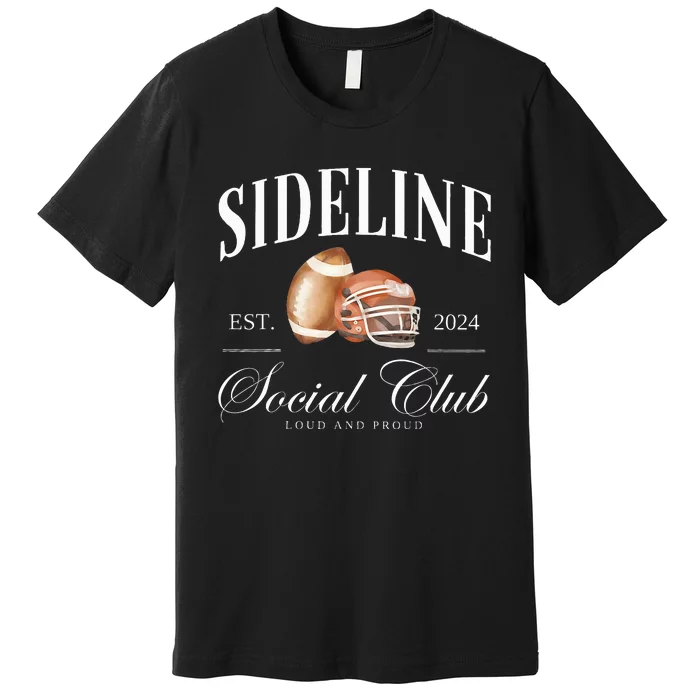 Sideline Est 2024 Social Club Loud & Proud American Football Premium T-Shirt