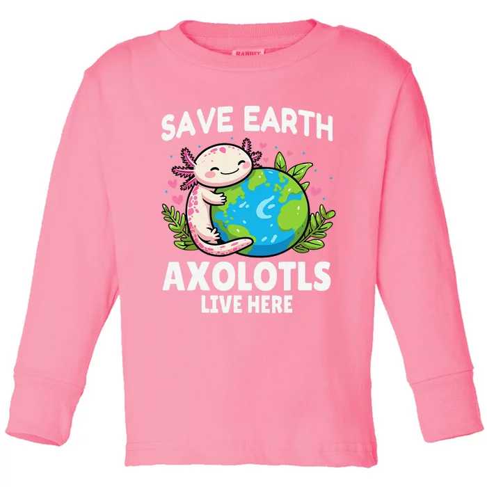 Save Earth Axolotl Live Here Funny Earth Day Toddler Long Sleeve Shirt