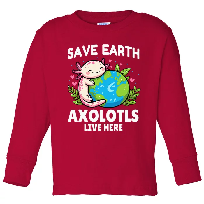 Save Earth Axolotl Live Here Funny Earth Day Girl Toddler Long Sleeve Shirt