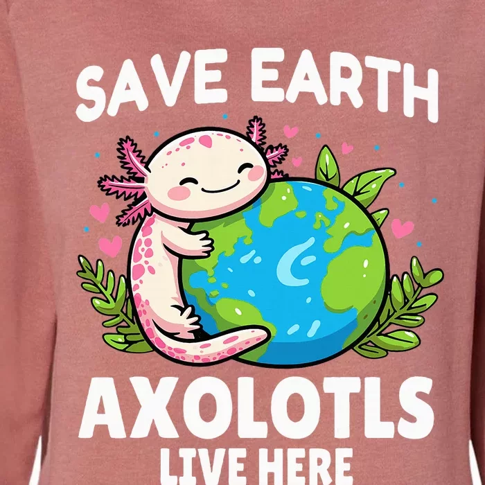 Save Earth Axolotl Live Here Funny Earth Day Girl Womens California Wash Sweatshirt