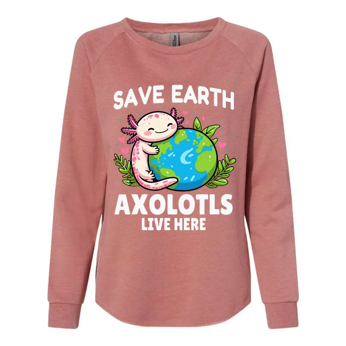 Save Earth Axolotl Live Here Funny Earth Day Girl Womens California Wash Sweatshirt