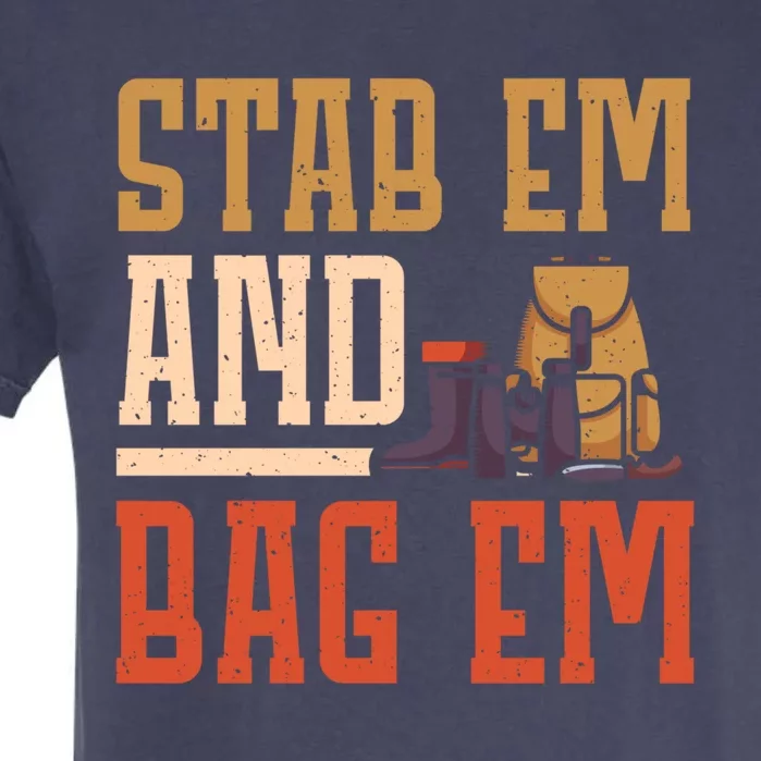 Stab Em And Bag Em Deer Hunter Gift Garment-Dyed Heavyweight T-Shirt