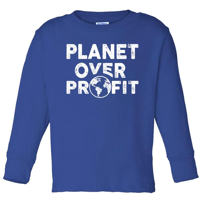 Sustainability Earth And Saying Planet Over Profit Gift Toddler Long Sleeve Shirt