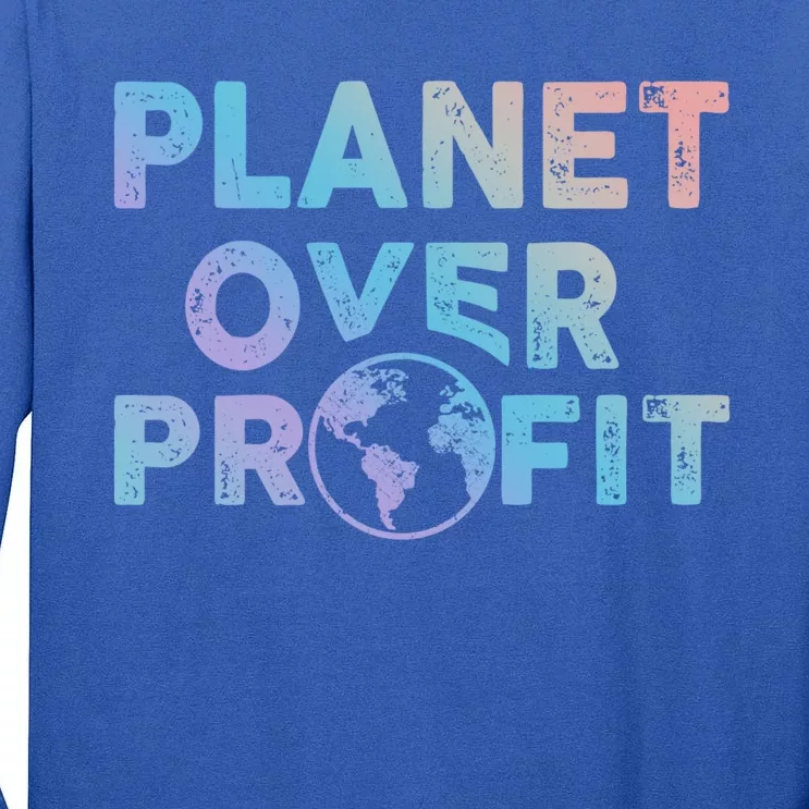 Sustainability Earth And Saying Planet Over Profit Gift Tall Long Sleeve T-Shirt