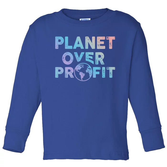 Sustainability Earth And Saying Planet Over Profit Gift Toddler Long Sleeve Shirt