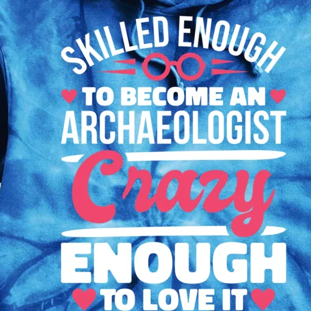 Skilled Enough Archaeologist And Archaeology Lover Gift Tie Dye Hoodie