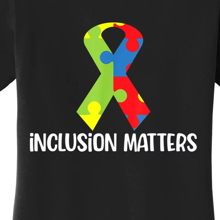 Special Education Autism Awareness Teacher Inclusion Matters Women's T-Shirt