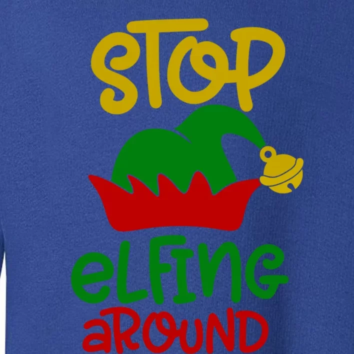 Stop Elfing Around Christmas Elf Funny Novelty Holiday Item Meaningful Gift Toddler Sweatshirt