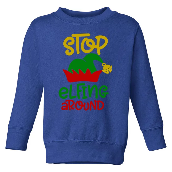 Stop Elfing Around Christmas Elf Funny Novelty Holiday Item Meaningful Gift Toddler Sweatshirt