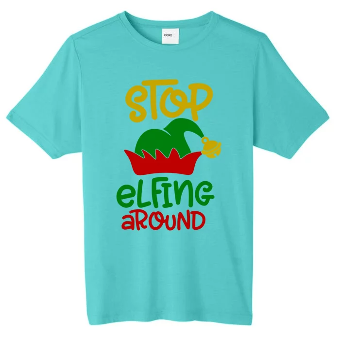 Stop Elfing Around Christmas Elf Funny Novelty Holiday Item Meaningful Gift ChromaSoft Performance T-Shirt