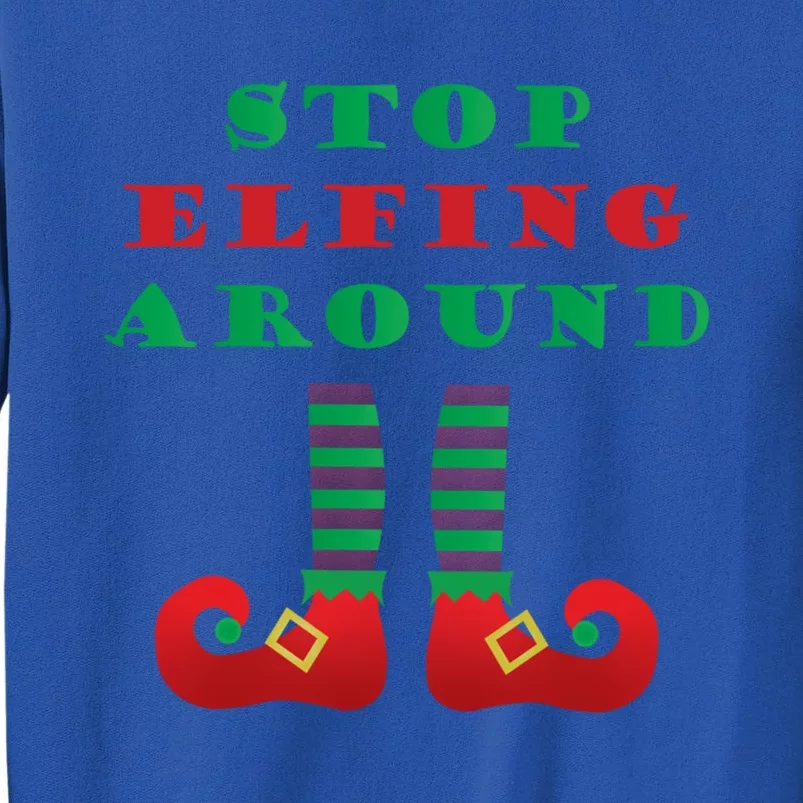 Stop Elfing Around Christmas Elf Shoes Funny Holiday Saying Gift Tall Sweatshirt