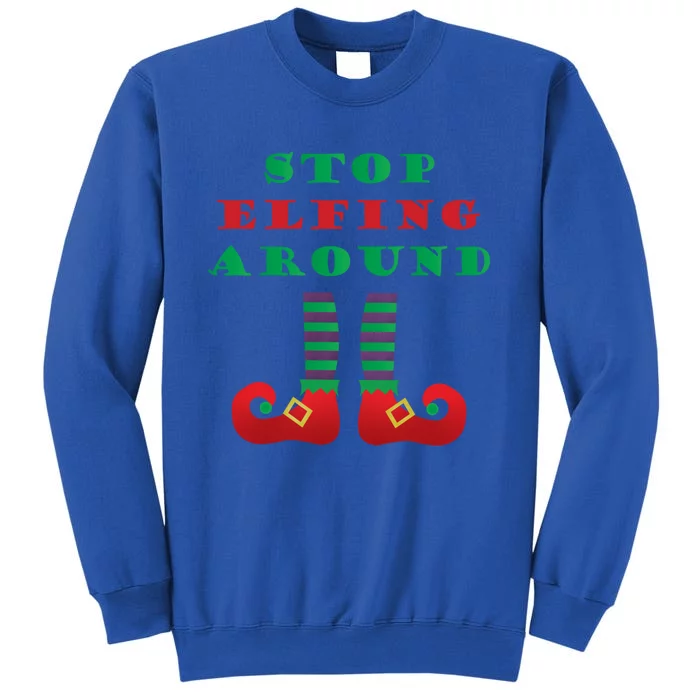 Stop Elfing Around Christmas Elf Shoes Funny Holiday Saying Gift Tall Sweatshirt