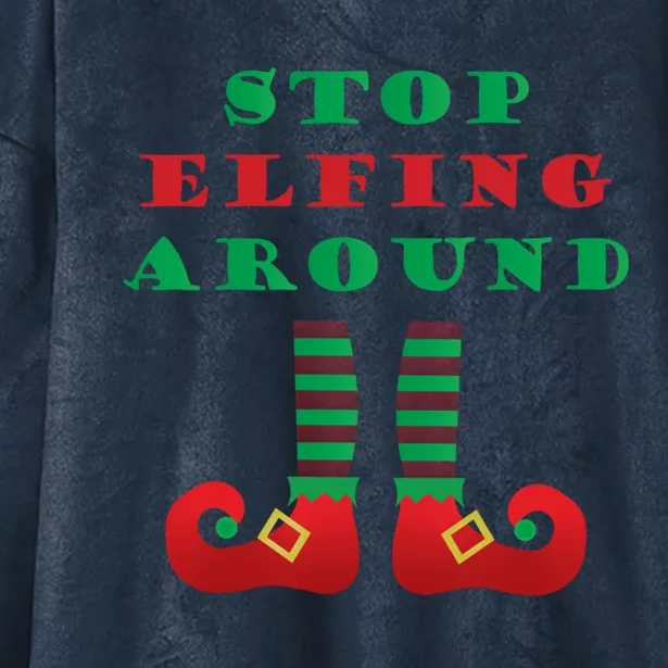 Stop Elfing Around Christmas Elf Shoes Funny Holiday Saying Gift Hooded Wearable Blanket