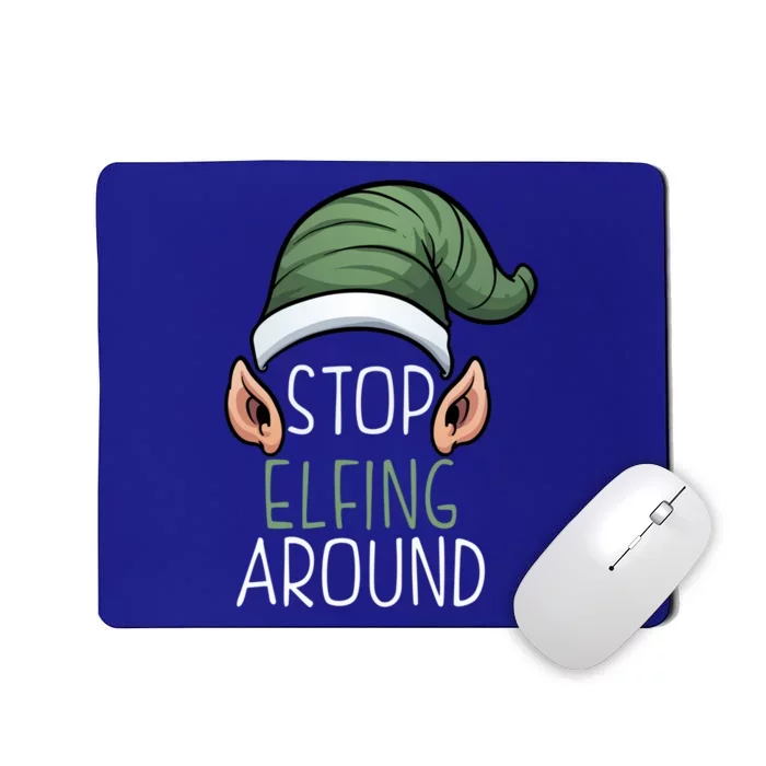 Stop Elfing Around Christmas Holidays Gift Santa Claus Gift Mousepad