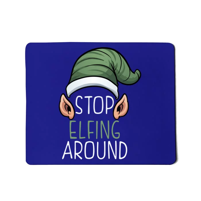 Stop Elfing Around Christmas Holidays Gift Santa Claus Gift Mousepad