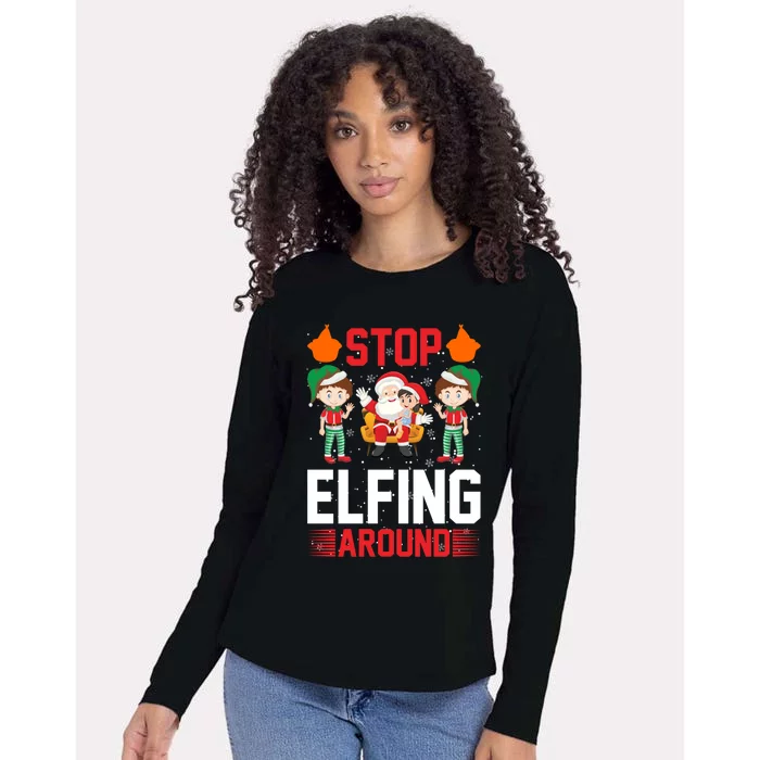 Stop Elfing Around Cute Funny Holiday Fun Funny Gift Womens Cotton Relaxed Long Sleeve T-Shirt