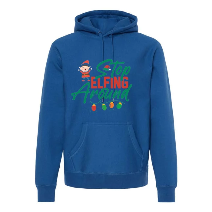 Stop Elfing Around Holiday Lights Christmas Humor Novelty Great Gift Premium Hoodie