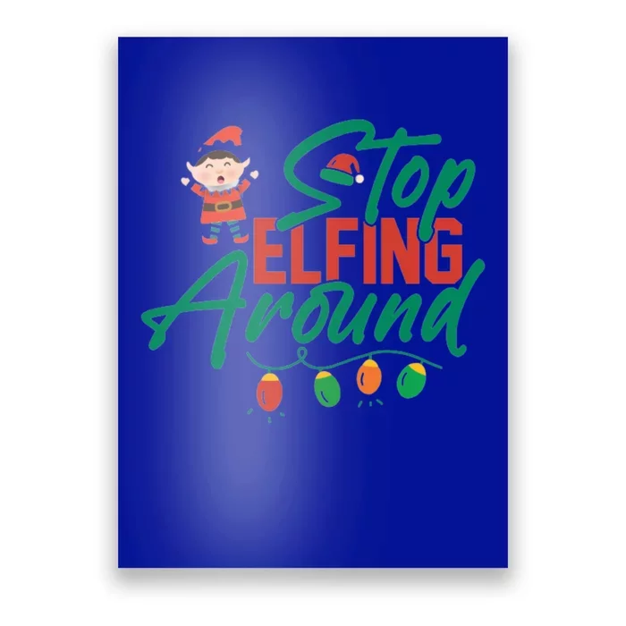 Stop Elfing Around Holiday Lights Christmas Humor Novelty Great Gift Poster