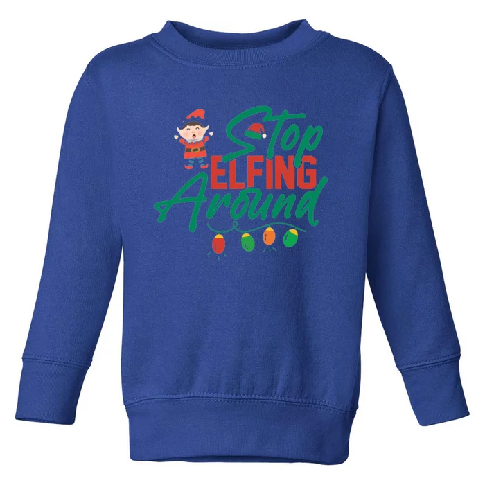 Stop Elfing Around Holiday Lights Christmas Humor Novelty Great Gift Toddler Sweatshirt