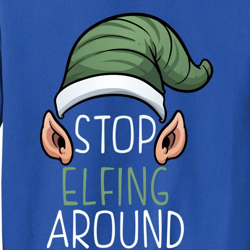 Stop Elfing Around Gift Tall Sweatshirt