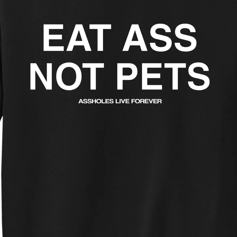 Shitpostgod Eat Ass Not Pets Assholes Live Forever Sweatshirt