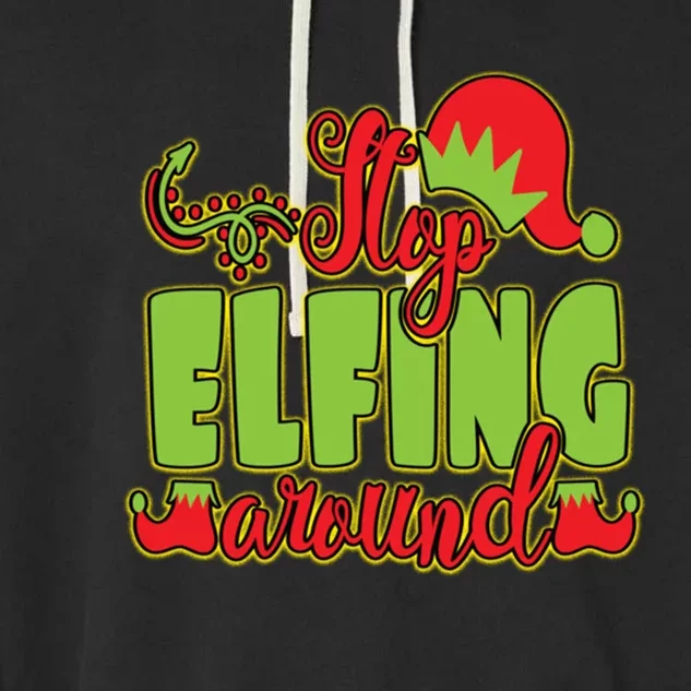 Stop Elfing Around! A Perfect Meme And A Great Gift! Cool Gift Garment-Dyed Fleece Hoodie