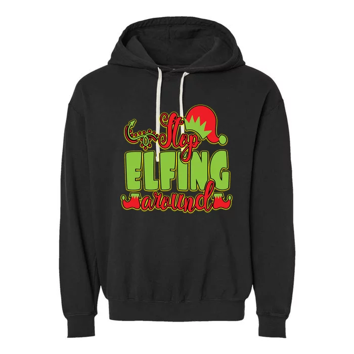 Stop Elfing Around! A Perfect Meme And A Great Gift! Cool Gift Garment-Dyed Fleece Hoodie